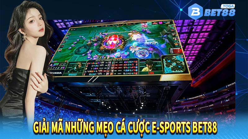 Giải mã những mẹo cá cược E-Sports Bet88