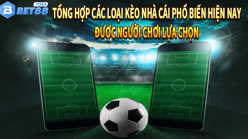 Tổng hợp các loại kèo nhà cái phổ biến hiện nay được người chơi lựa chọn 